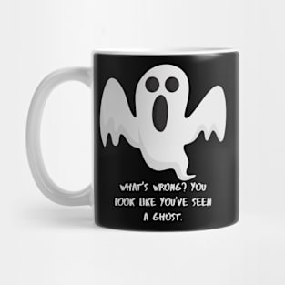 What's wrong? You look loke you've seen a Ghost Mug